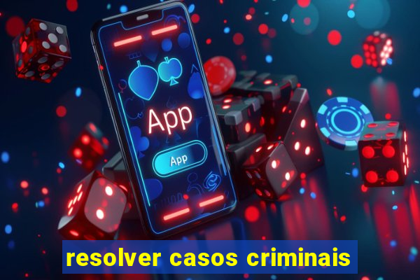 resolver casos criminais